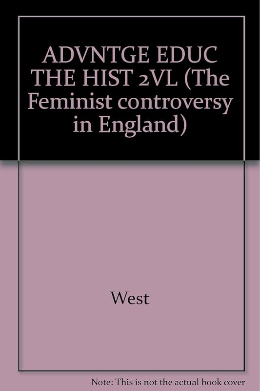 ADVNTGE EDUC THE HIST 2VL (The Feminist controversy in England) by West