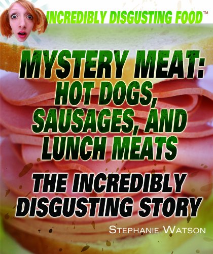 Mystery Meat: Hot Dogs, Sausages, and Lunch Meats: The Incredibly Disgusting Story (Incredibly Disgusting Food) by Stephanie Watson