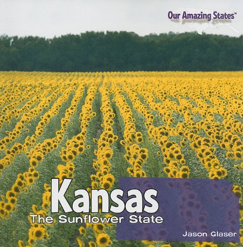 Kansas: The Sunflower State by Jason Glaser