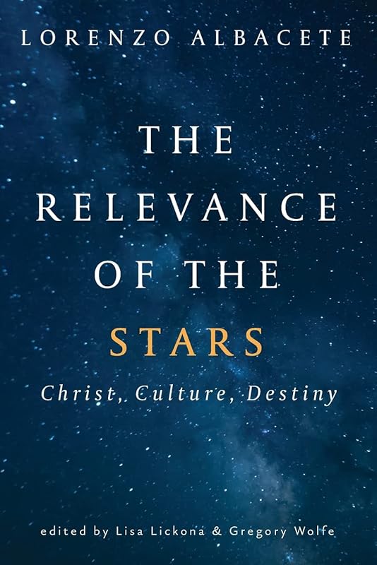 Relevance of the Stars: Christ, Culture, Destiny by Lorenzo Albacete