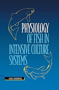 Physiology of Fish in Intensive Culture Systems by Gary A. Wedemeyer