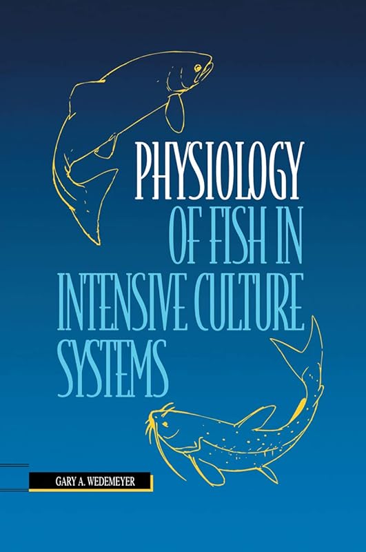 Physiology of Fish in Intensive Culture Systems by Gary A. Wedemeyer