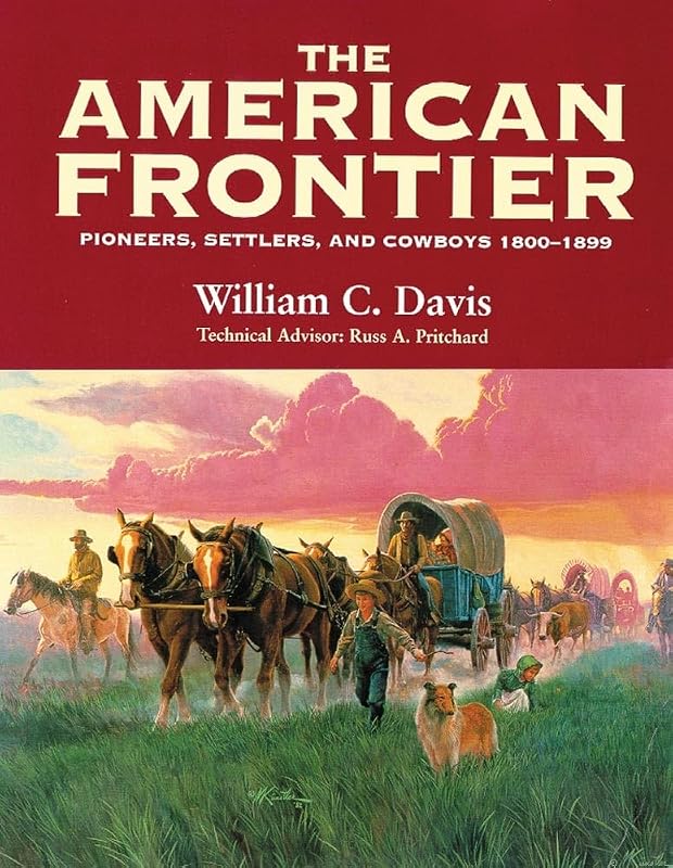 The American Frontier: Pioneers, Settlers, and Cowboys 1800–1899 by William C. Davis