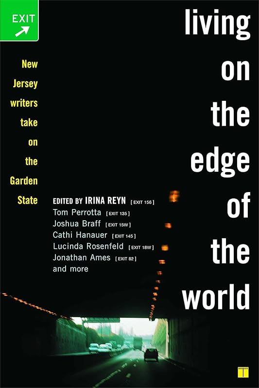 Living on the Edge of the World: New Jersey Writers Take On the Garden State by Irina Reyn