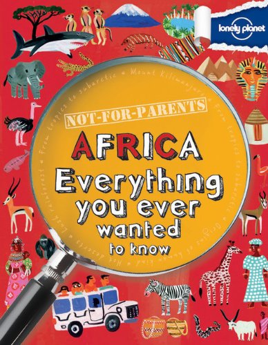 Not For Parents Africa: Everything You Ever Wanted to Know by Lonely Planet Publications