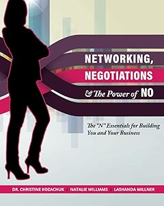 Networking, Negotiations, and the Power of No: The “N” Essentials for Building You and Your Business by Dr. Christine Kozachuk