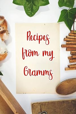 Recipes From My Gramms: Blank Recipe Book to Write In. Gift of Grandmothers Favorite Recipes