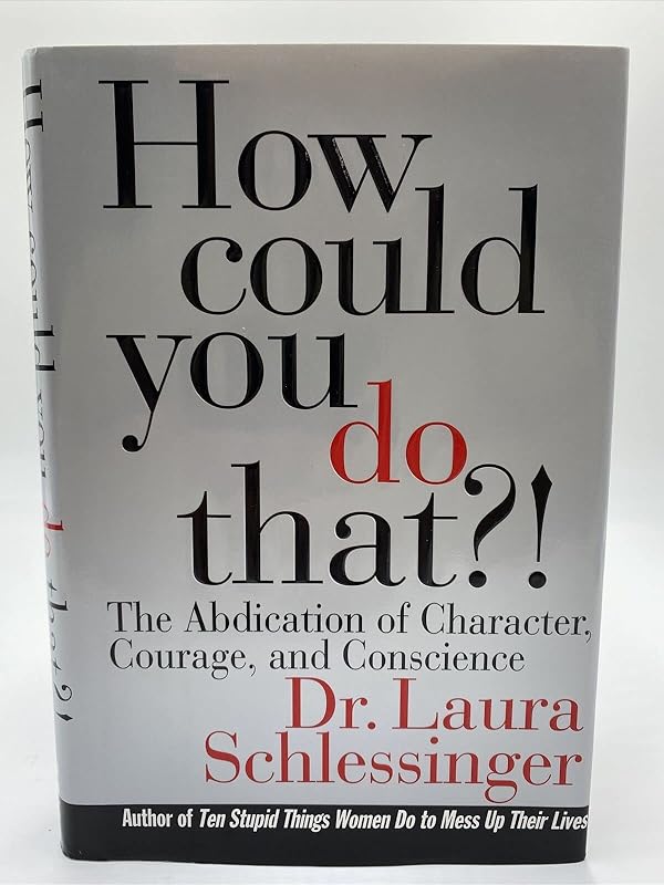 How Could You Do That?! by Laura C. Schlessinger