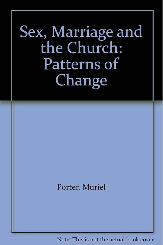 Sex, marriage, and the church: Patterns of change by Muriel Porter