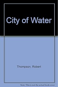 City of Water by Robert Thompson