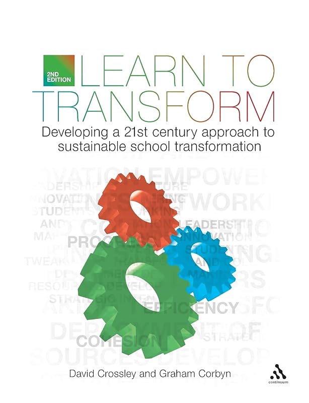 Learn to Transform: Developing a 21st century approach to sustainable school transformation by David Crossley