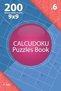 Calcudoku - 200 Hard to Master Puzzles 9x9 (Volume 6) by K. Ken