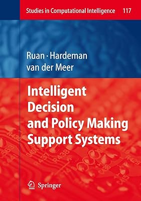 Intelligent Decision and Policy Making Support Systems (Studies in Computational Intelligence, 117)