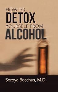 How to Detox Yourself from Alcohol by Soroya Bacchus