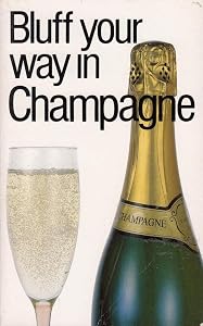 Bluff Your Way in Champagne (The Bluffer's Guides) by Nikolas Montesole