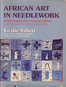 African Art in Needlework: Motifs Inspired by African Culture by Leslie Tillett