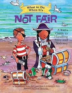 What to Do When It's Not Fair: A Kid's Guide to Handling Envy and Jealousy by Jacqueline B. Toner