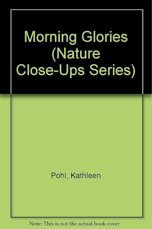 Morning Glories (Nature Close-Ups Series) by Kathleen Pohl