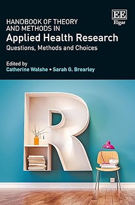 Handbook of Theory and Methods in Applied Health Research: Questions, Methods and Choices