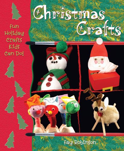 Christmas Crafts (Fun Holiday Crafts Kids Can Do!) by Fay Robinson