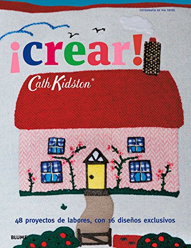 &iexcl;Crear!: 48 proyectos de labores, con 16 dise&ntilde;os exclusivos by Cath Kidston                       ,