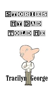 Stories My Dad Told Me by Tracilyn George