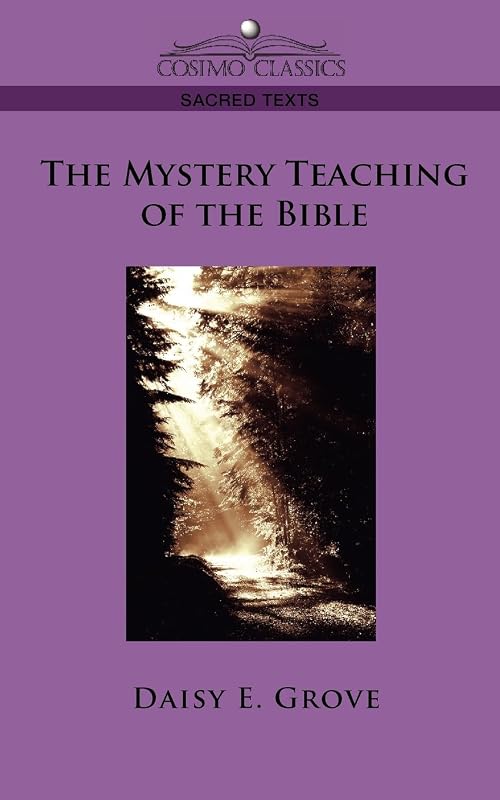 The Mystery Teaching of the Bible by Daisy E Grove