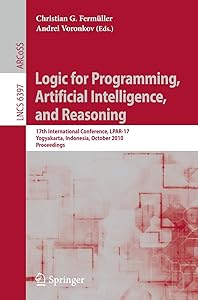 Logic for Programming, Artificial Intelligence, and Reasoning: 17th International Conference, LPAR-17, Yogyakarta, Indonesia, October 10-15, 2010, Proceedings (Lecture Notes in Computer Science, 6397) by Christian G. Ferm&uuml;ller