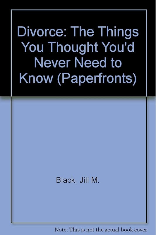 Divorce: The Things You Thought You'd Never Need to Know (Paperfronts) by Jill M. Black