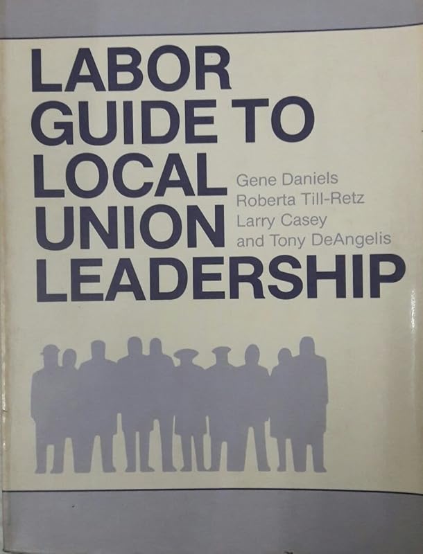 Labor Guide to Local Union Leadership by Gene Daniels