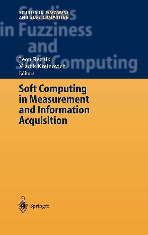Soft Computing in Measurement and Information Acquisition (Studies in Fuzziness and Soft Computing, 127) by Leon Reznik