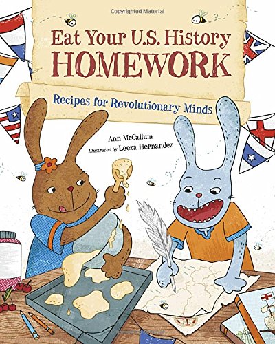 Eat Your U.S. History Homework: Recipes for Revolutionary Minds (Eat Your Homework)