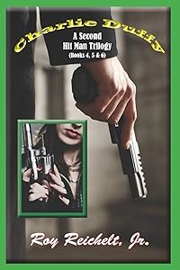 Charlie Duffy: A Second Hit Man Trilogy by Roy Reichelt Jr.