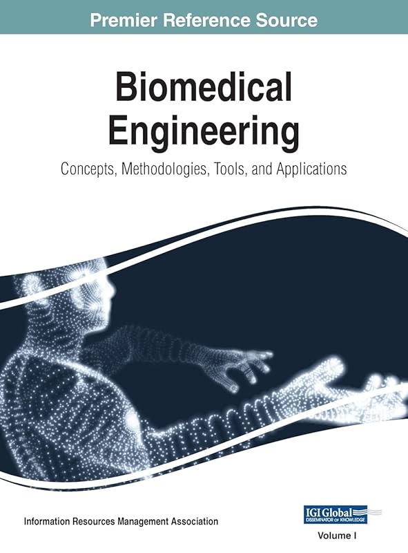 Biomedical Engineering: Concepts, Methodologies, Tools, and Applications, VOL 1 by Information Reso Management Association