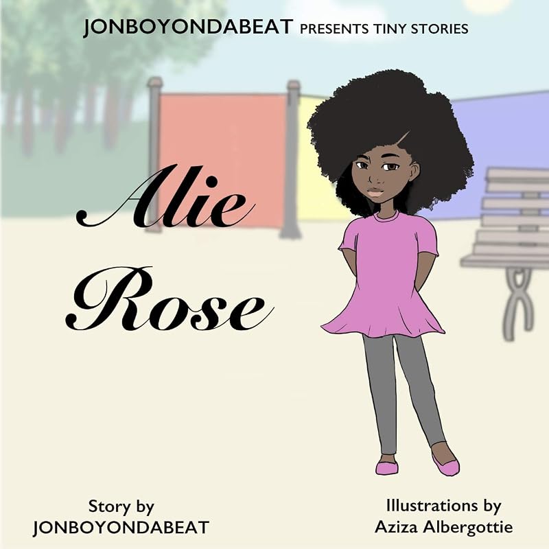 JONBOYONDABEAT Presents Tiny Stories: Alie Rose by Alvin Saunders