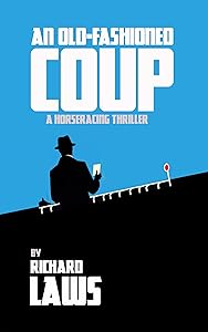 An Old-Fashioned Coup: A horse racing story by Richard Laws