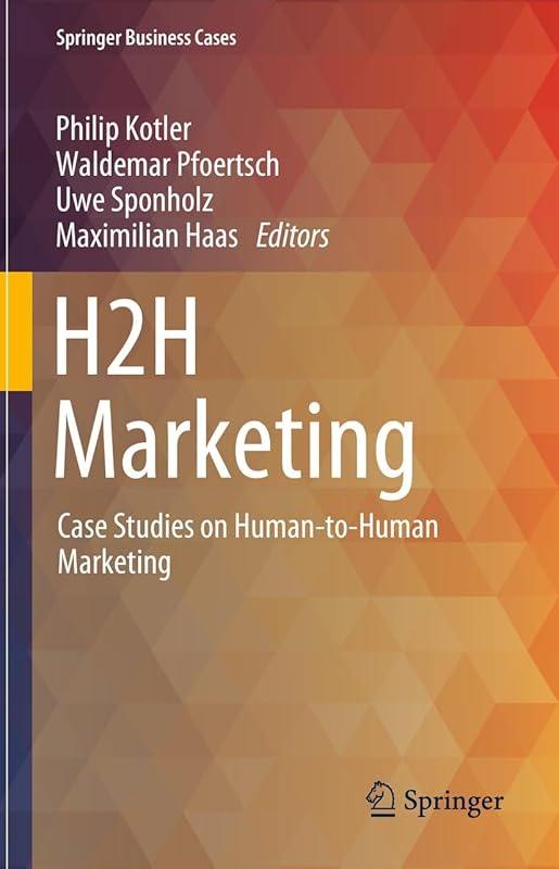 H2H Marketing: Case Studies on Human-to-Human Marketing (Springer Business Cases) by Philip Kotler