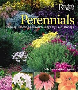 Perennials: The Complete Guide to Designing, Choosing, and Maintaining Easy-Care Plants