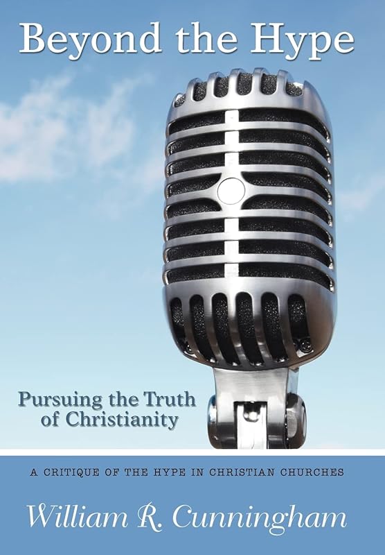 Beyond the Hype: Pursuing the Truth of Christianity by William R Cunningham