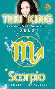 Scorpio 2002: Teri King's Complete Horoscope for All Those Whose Birthdays Fall Between 24 October and 21 November (Teri King's Astrological Horoscopes for 2002) by Teri King