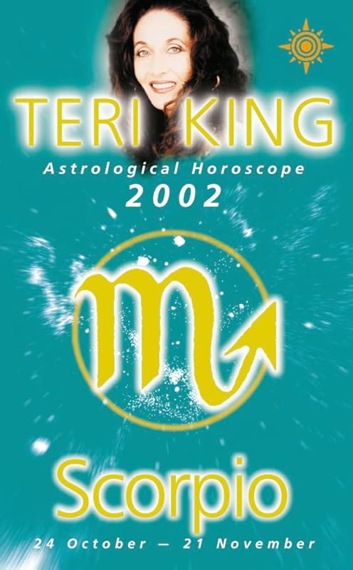 Scorpio 2002: Teri King's Complete Horoscope for All Those Whose Birthdays Fall Between 24 October and 21 November (Teri King's Astrological Horoscopes for 2002) by Teri King