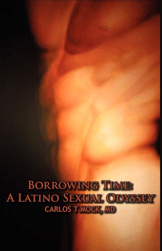 Borrowing Time: A Latino Sexual Odyssey by Carlos T. Mock