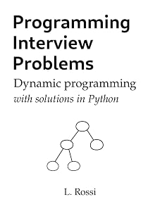 Programming Interview Problems: Dynamic Programming (with solutions in Python) by Leonardo Rossi