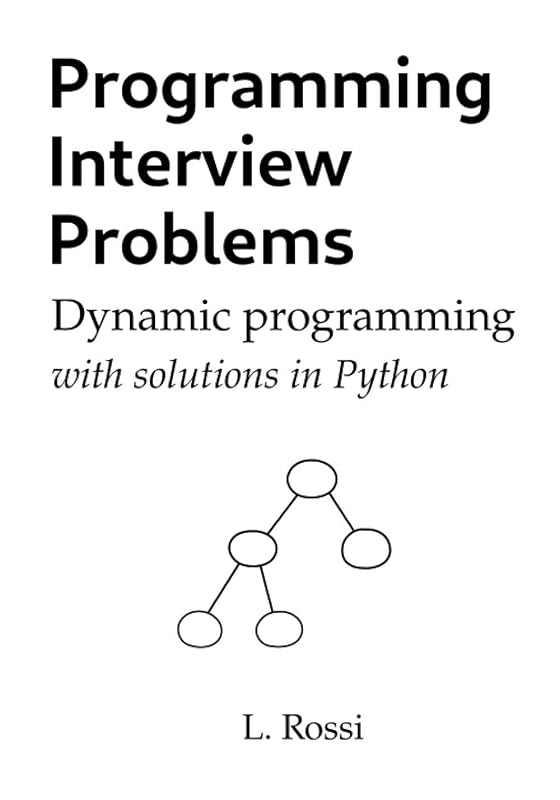 Programming Interview Problems: Dynamic Programming (with solutions in Python) by Leonardo Rossi