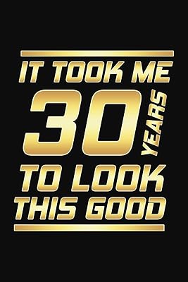 It Took Me 30 Years To Look This Good: Happy 30th Birthday 30 Years Old Gifts