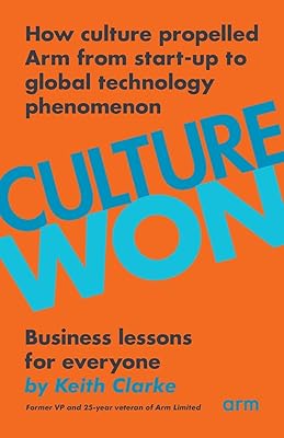 Culture Won: How culture propelled Arm from start-up to global technology phenomenon
