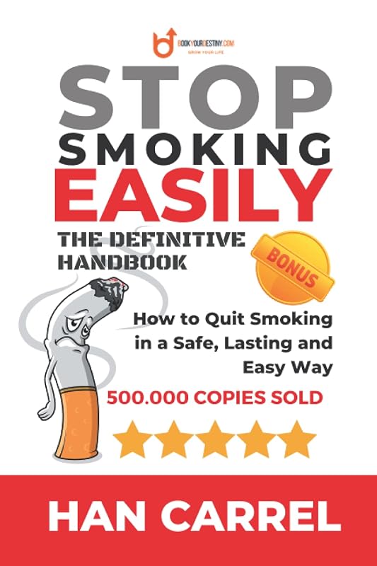 Stop Smoking Easily: How to Quit Smoking in a Safe, Lasting and Easy Way - THE DEFINITIVE HANDBOOK by Han Carrel