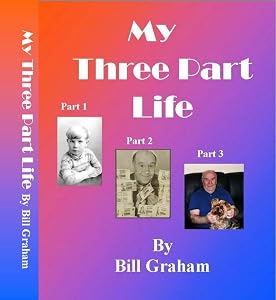 My Three Part Life by Bill Graham