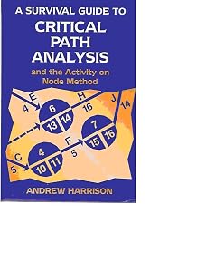 A Survival Guide to Critical Path Analysis by Andrew Harrison