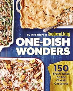 One-Dish Wonders: 150 Fresh Takes on the Classic Casserole